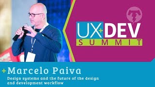 🎙️UX+DEV SUMMIT 2018 - Marcelo Paiva