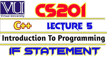 VU CS201 Introduction to Programming Using C++ | Lecture 5  | VU short lecture | IF Statement in C++