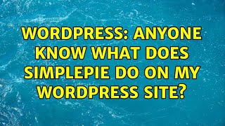 Wordpress: anyone know what does simplepie do on my wordpress site?