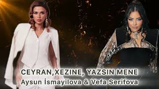Vefa Serifova & Aysun İsmayilova - Ceyran,Xezine, Yazsin Mene
