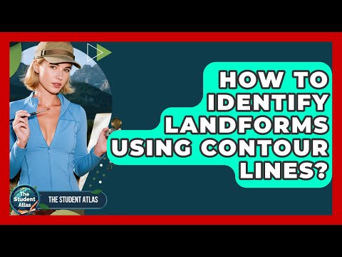 How To Identify Landforms Using Contour Lines? - The Student Atlas