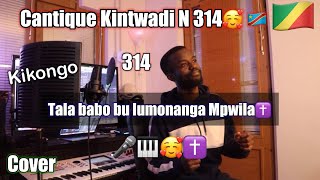 Cantique Kintwadi | 314 |🇨🇬🇨🇩🥰 | Tala babo bu lumonanga mpwila| Nkunga mia kintuadi Cover