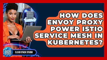 How Does Envoy Proxy Power Istio Service Mesh In Kubernetes? - Cloud Stack Studio
