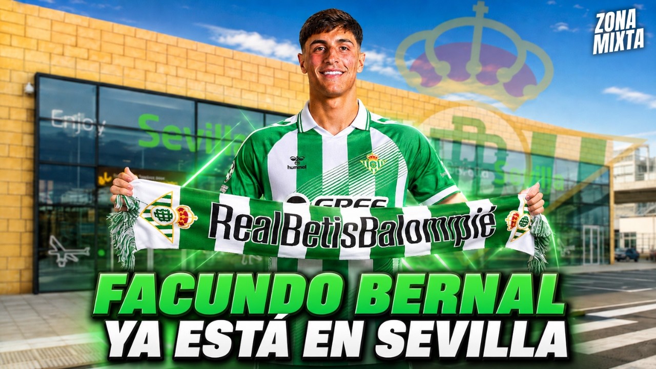 ¡ÚLTIMA HORA! REAL BETIS: FACUNDO BERNAL YA ESTÁ EN SEVILLA