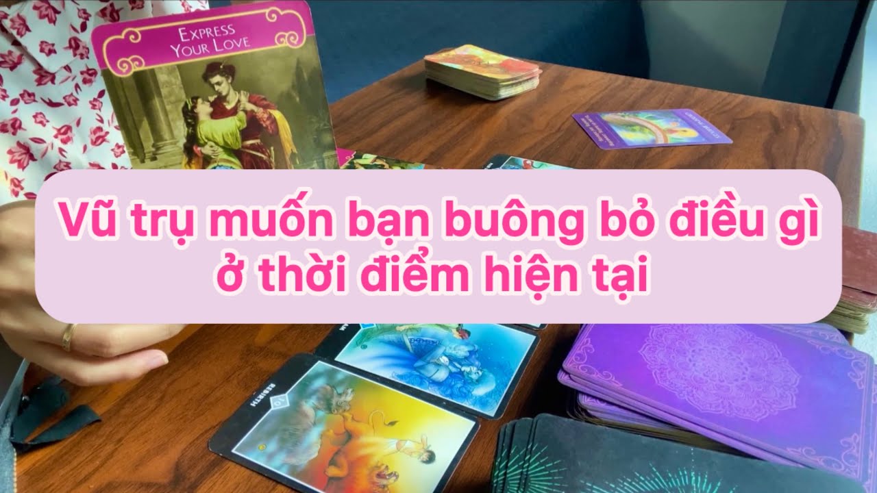 VŨ TRỤ MUỐN BẠN BUÔNG BỎ ĐIỀU GÌ Ở THỜI ĐIỂM HIỆN TẠI_ Chọn 1 tụ bài