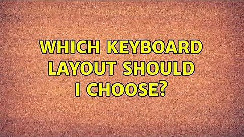 Which keyboard layout should I choose?