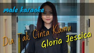 Dia Tak Cinta Kamu (male karaoke) - Gloria Jessica