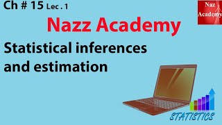 Statistical inferences and estimation ch 15 lec 1