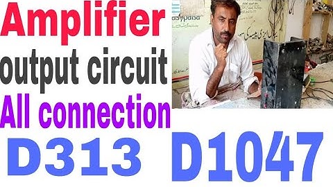 Amplifier Output circuit  All Connection D313 D1047