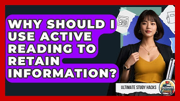 Why Should I Use Active Reading To Retain Information? - Ultimate Study Hacks