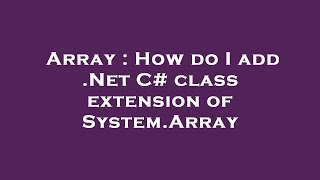 Famous Array : How do I add .Net C# class extension of System.Array Net Worth