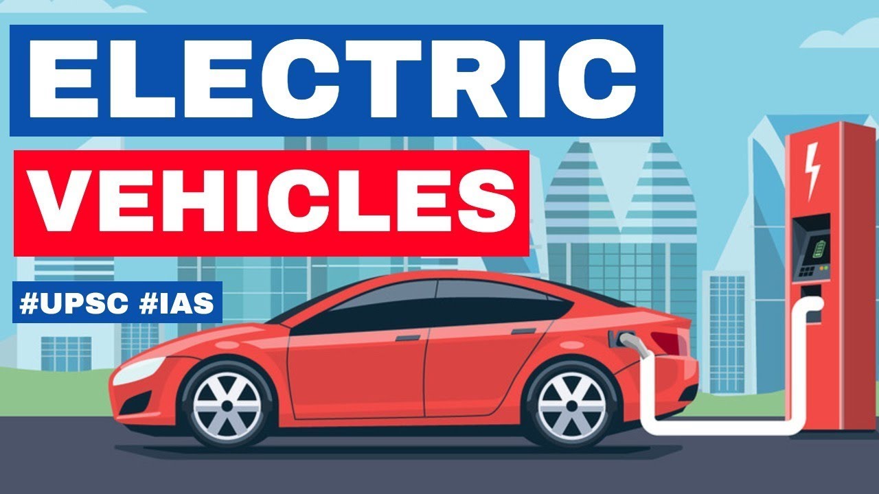Electric Vehicles in India, Can EVs solve India's Air Pollution & Oil Import Bill issues? UPSC