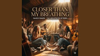 Closer Than My Breathing - David R Sawin The Architects Of Eden