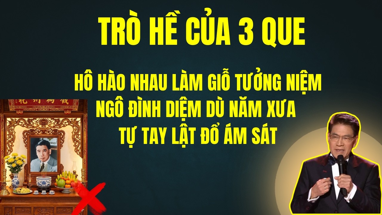 TRÒ HỀ CỦA 3 QUE LÀM GIỖ TƯỞNG NIỆM NGÔ ĐÌNH DIỆM - Chuyện Đêm Khuya - Nguyễn Ngọc Ngạn