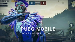 Pubg mobile | Mine (Gomez lx ) | Goth montages