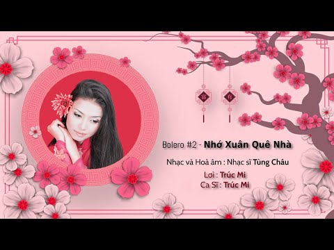 Video Trúc Mi - Bolero #2 : NHỚ XUÂN QUÊ NHÀ (Nhạc & Hoà âm:... - youtube