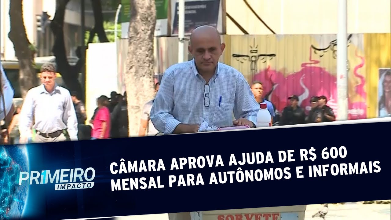 Câmara aprova auxílio de R$ 600 a trabalhadores autônomos e informais | Primeiro Impacto (27/03/20)