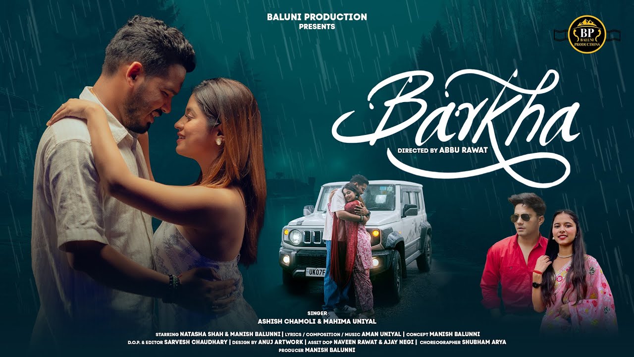 Barkha बरखा | Ashish Chamoli, Mahima Uniyal | Manish Balunni, Natasha Shah | New Garhwali Song 2025