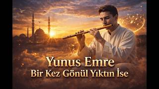 Yunus Emre Bir Kez Gönül Yıktın İse Tasavvuf Müziği Üziği