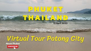 Virtual tour around Patong City and walk on the beach | Phuket Thailand |12 April 2022 @HousePhuket
