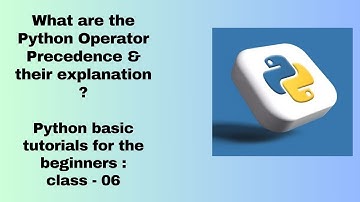 What are the Python Operator Precedence & their explanation : beginners class - 06