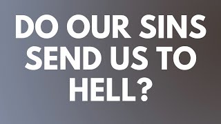 Do Our Sins Send Us to Hell - Your Questions, Honest Answers