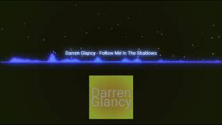 Darren Glancy - Follow Me In The Shadows (Radio Edit)