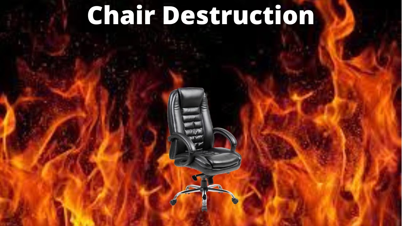 Chair Destruction