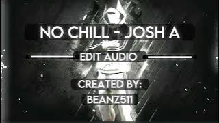 No Chill - Josh A [Edit Audio]