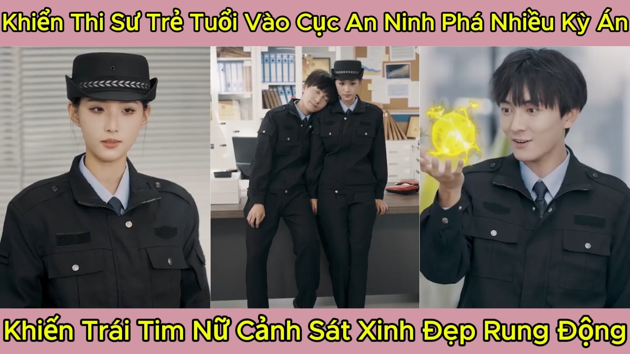 Khiển Thi Sư Trẻ Tuổi Vào Cục An Ninh Phá Nhiều Kỳ Án, Khiến Trái Tim Nữ Cảnh Sát Xinh Đẹp Rung Động