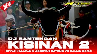 DJ BANTENGAN KISINAN 2 STYLE JOGETAN X KALAPAN