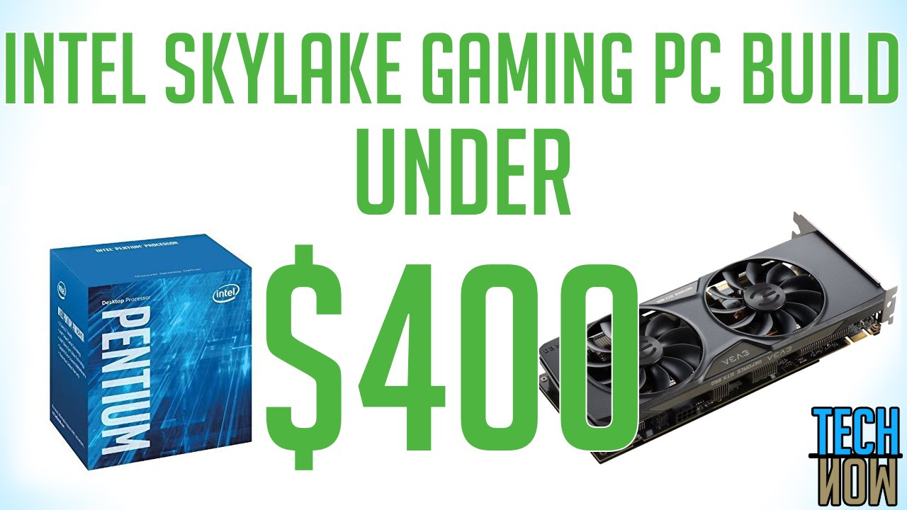 Intel Skylake Gaming PC Build Under $400