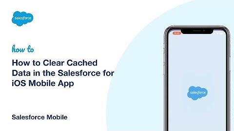 How to Clear Cached Data in the Salesforce for iOS Mobile App