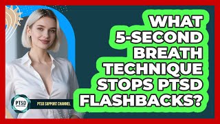 What 5-second Breath Technique Stops PTSD Flashbacks - PTSD Support Channel