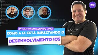 como ia esta mudando desenvolvimento ios com leonardo