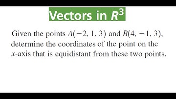 FINDING POINT On x axis That Is Equidistant From A(-2, 1, 3) and B(4, -1, 3)