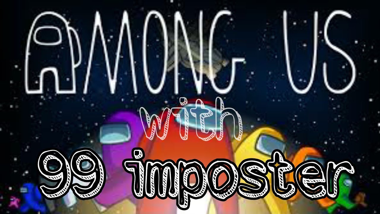 Amongus with 99 imposter... just for fun.. 