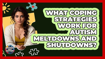 What Coping Strategies Work For Autism Meltdowns And Shutdowns? - Answers About Autism