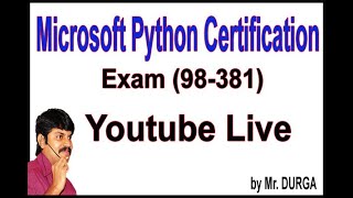 Microsoft Python Certification Exam (98-381)YouTube Live Stream by Durga Sir @ 10:00AM