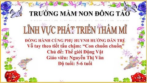 Đồng hành cùng phụ huynh hướng dẫn trẻ vỗ tay theo tiết tấu chậm: “ Con chuồn chuồn ”