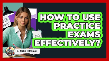 How To Use Practice Exams Effectively?