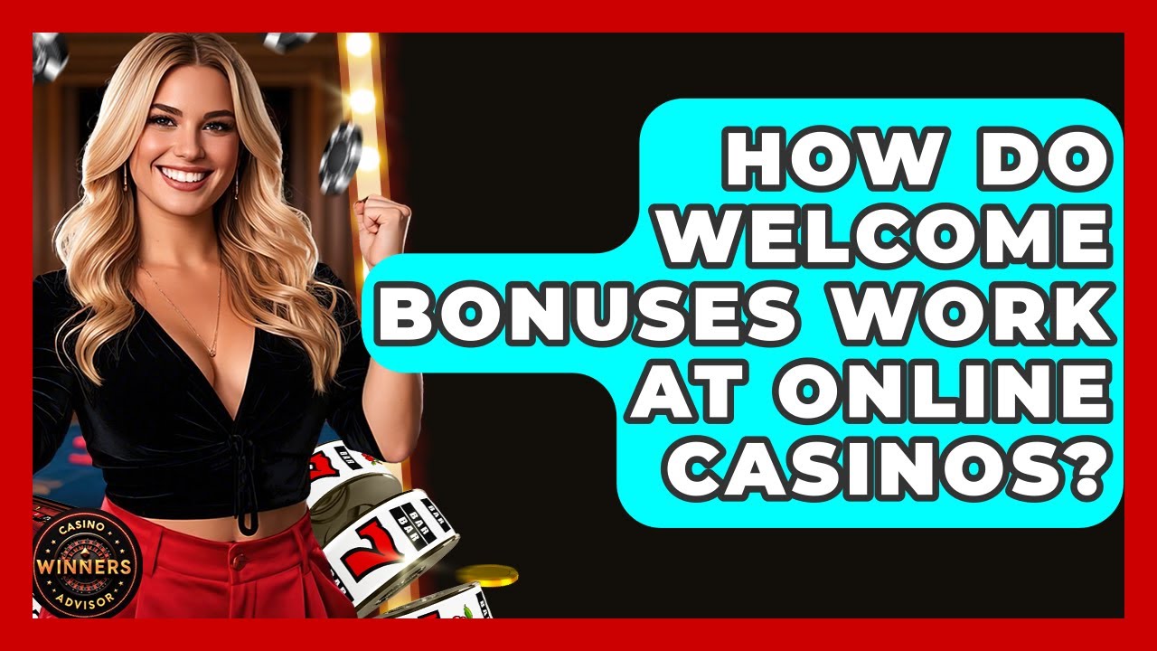 How Do Welcome Bonuses Work at Online Casinos? | Casino Winners Advisor