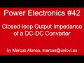 PE #42: Closed-loop Output Impedance of a DC-DC Converter