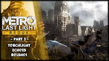 Metro: Last Light Redux - Part 3 - Torchlight | Echoes | Bolshoi