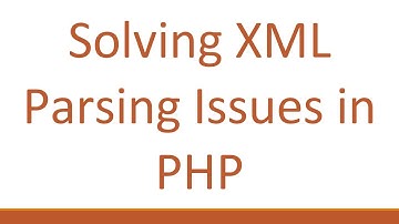 Solving XML Parsing Issues in PHP