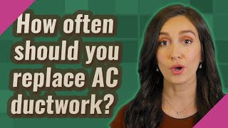 Famous How often should you replace AC ductwork? Wealth