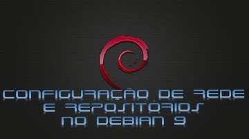 Configuração de rede e repositórios no Debian 9