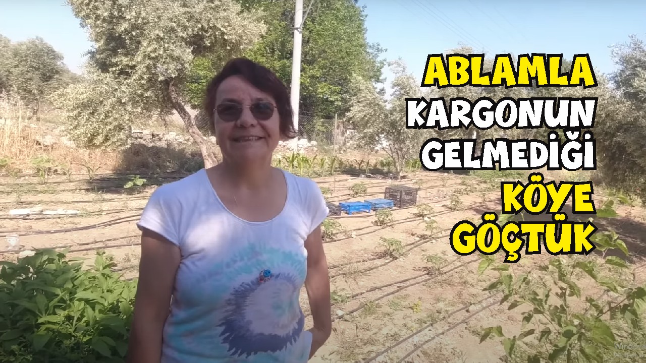 Abla kardeş köye göçtüler. 