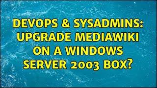 Celebrity DevOps & SysAdmins: Upgrade Mediawiki on a Windows Server 2003 box? (2 Solutions!!) Net Worth