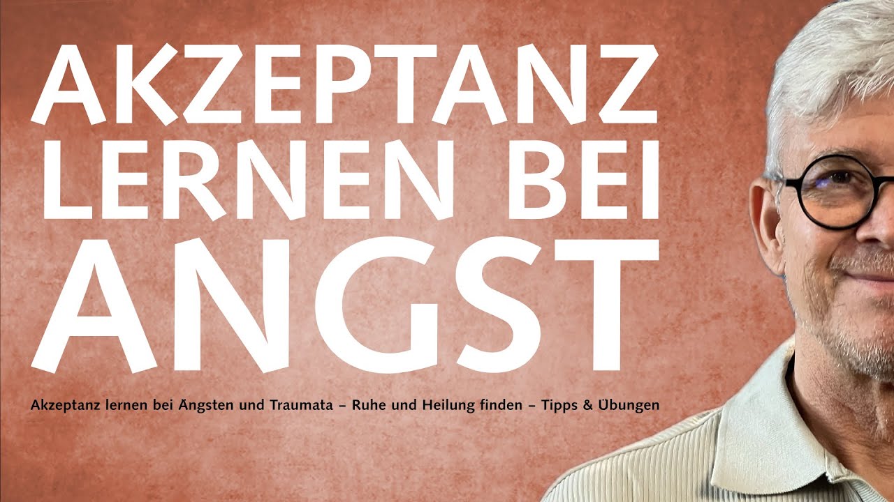 Akzeptanz lernen bei Ängsten und Traumata – Ruhe und Heilung finden | Tipps & Übungen